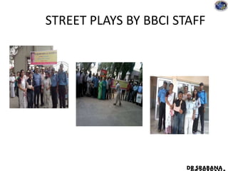 STREET PLAYS BY BBCI STAFF
DR.SRABANA
 