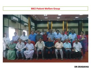 BBCI Patient Welfare Group
DR.SRABANA
 