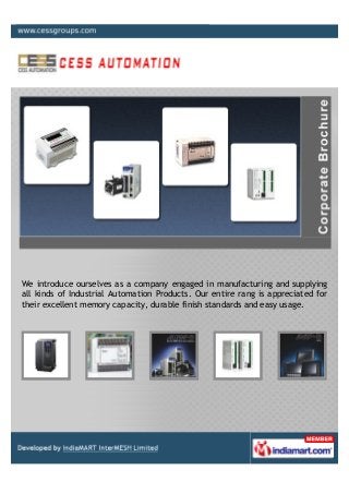 We introduce ourselves as a company engaged in manufacturing and supplying
all kinds of Industrial Automation Products. Our entire rang is appreciated for
their excellent memory capacity, durable finish standards and easy usage.
 