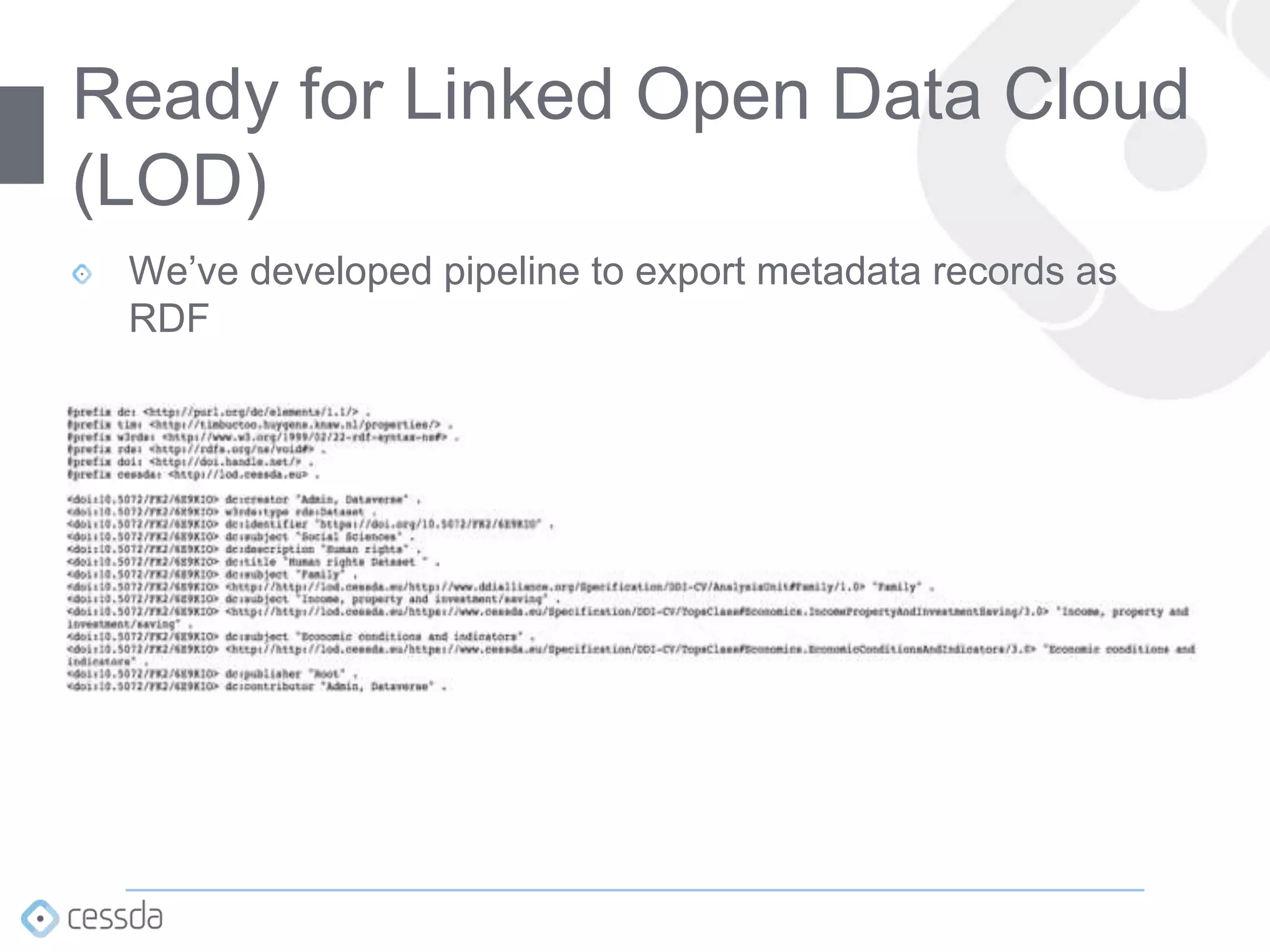 We’ve developed pipeline to export metadata records as
RDF
Ready for Linked Open Data Cloud
(LOD)
 