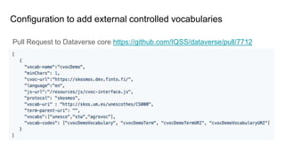 Configuration to add external controlled vocabularies
Pull Request to Dataverse core https://github.com/IQSS/dataverse/pull/7712
 