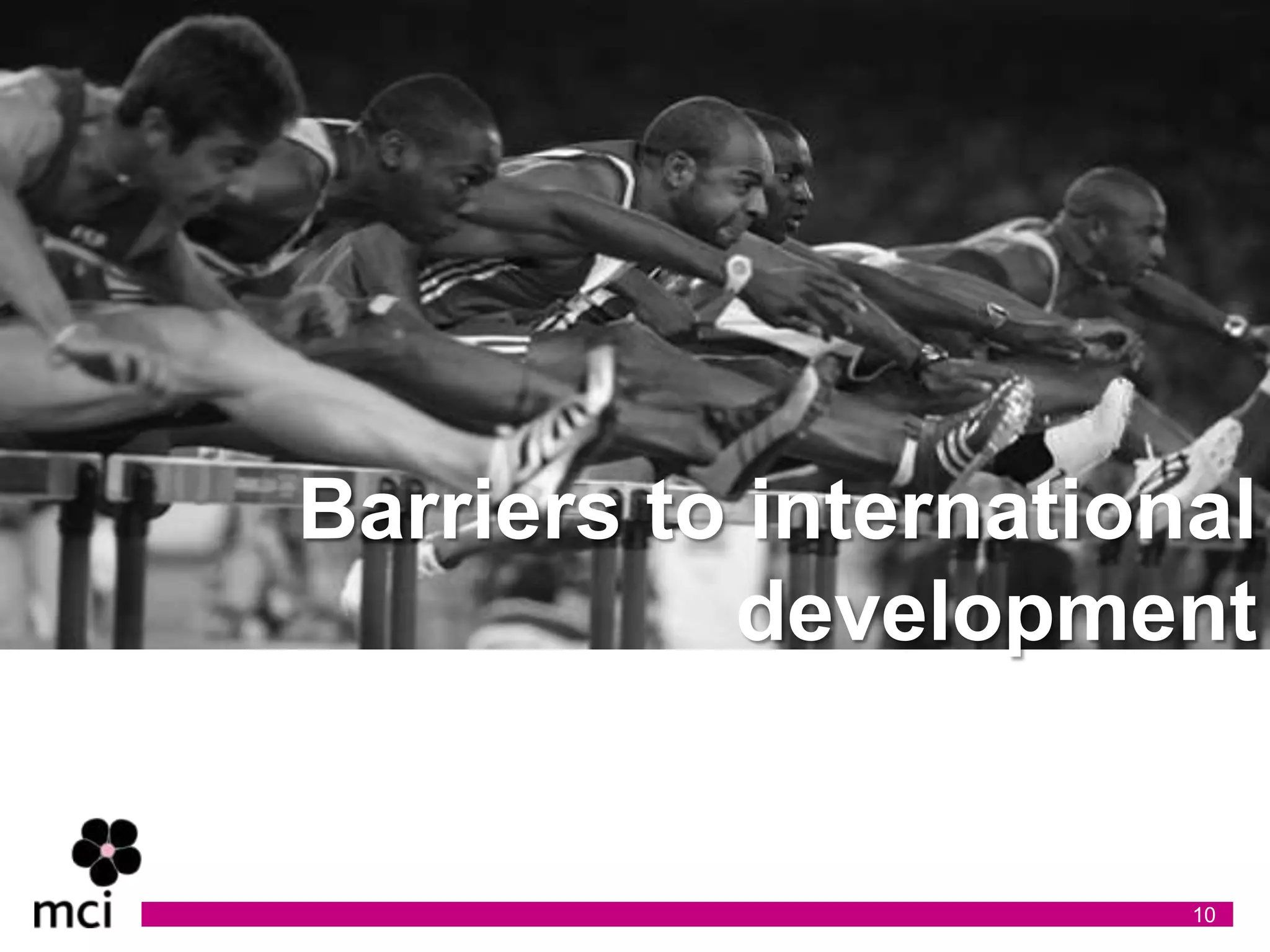 Barriers to international
           development


                       10
 