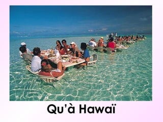 Qu’à Hawaï 