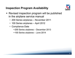 Inspection Program Availability
Revised inspection program will be published
in the airplane service manual
200 Series airplanes – November 2011
100 Series airplanes – April 2012
Compliance Date
200 Series airplanes – December 2013
100 Series airplanes June 2014100 Series airplanes – June 2014
59
 