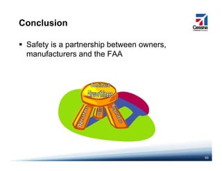 Conclusion
Safety is a partnership between owners,
manufacturers and the FAAmanufacturers and the FAA
60
 