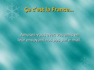 Ça c’est la France… Amusez-vous avec vos amis en leur envoyant nos pps par e-mail. 