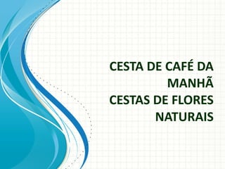 CESTA DE CAFÉ DA MANHÃ CESTAS DE FLORES NATURAIS 
