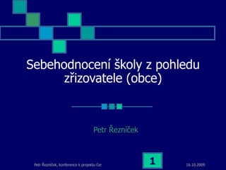 Sebehodnocení školy z pohledu zřizovatele (obce) Petr Řezníček 