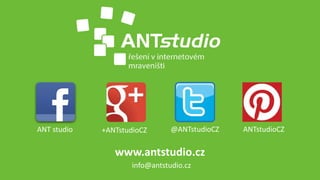 www.antstudio.cz
info@antstudio.cz
ANT studio +ANTstudioCZ @ANTstudioCZ ANTstudioCZ
 
