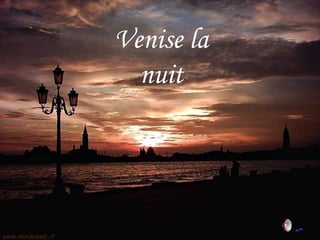 Venise la
nuit
 