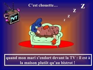 quand mon mari s’endort devant la TV : il est à la maison plutôt qu’au bistrot  !   z z z z C’est chouette …   