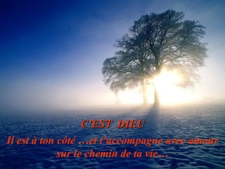 C’ESTC’EST DDIEUIEU
Il est à ton côté …et t’accompagne avec amour
sur le chemin de ta vie…
 