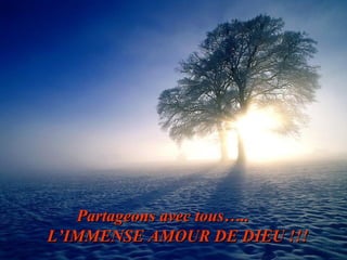 Partageons avePartageons avec tous…..c tous…..
L’IMMENSEL’IMMENSE AMOUR DE DAMOUR DE DIEUIEU !!!!!!
 