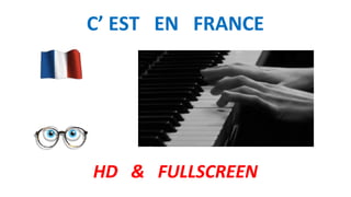 C’ EST EN FRANCE
HD & FULLSCREEN
 