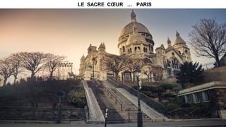 LE SACRE CŒUR … PARIS
 