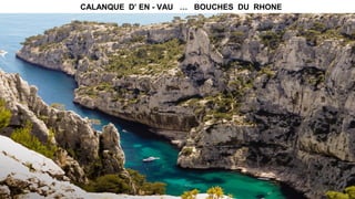 CALANQUE D’ EN - VAU … BOUCHES DU RHONE
 