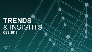 TRENDS
& INSIGHTS
CES 2018
 