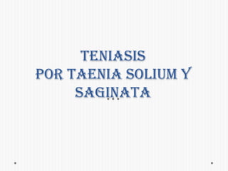 Teniasis por Taenia solium y saginata