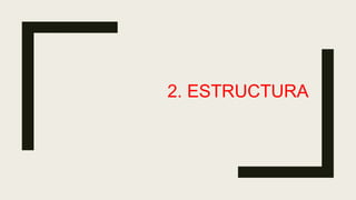 2. ESTRUCTURA
 
