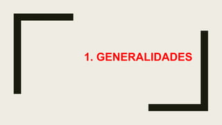 1. GENERALIDADES
 