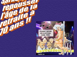 Sarkosy veut  repousser  l'âge de la  retraite à  70 ans !! 