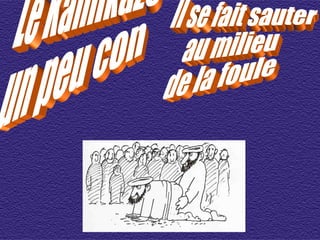 Le Kamikaze  un peu con Il se fait sauter  au milieu  de la foule 