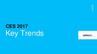 CES 2017
Key Trends
02-2017
CES 2017
 