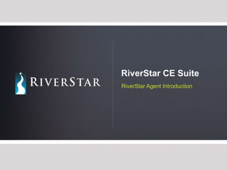 RiverStar CE Suite RiverStar Agent Introduction 