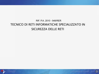TECNICO DI RETI INFORMATICHE SPECIALIZZATO IN SICUREZZA DELLE RETI RIF. P.A. 2010 - 948/RER 