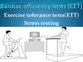 Exercise tolerance tests(ETT)
Stress testing
 