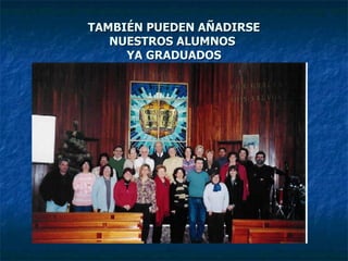 TAMBIÉN PUEDEN AÑADIRSE NUESTROS ALUMNOS  YA GRADUADOS 