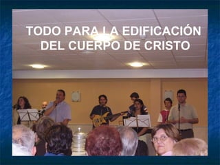 TODO PARA LA EDIFICACIÓN  DEL CUERPO DE CRISTO 