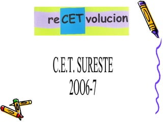 C.E.T. SURESTE 2OO6-7 
