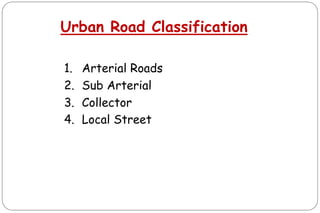 Urban Road Classification
1. Arterial Roads
2. Sub Arterial
3. Collector
4. Local Street
 