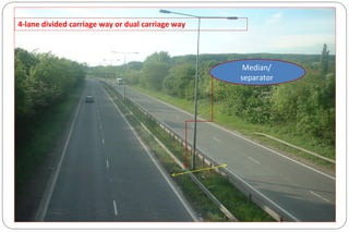 Median/
separator
4-lane divided carriage way or dual carriage way
 