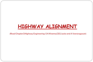 HIGHWAY ALIGNMENT
(Read Chapter3:Highway Engineering-S K Khanna,CEG Justo and A Veeraragavan)
 
