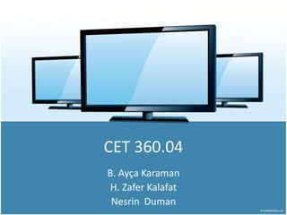 CET 360.04
B. Ayça Karaman
 H. Zafer Kalafat
 Nesrin Duman
 