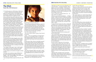 CETAA | Global Meet 2018 | Silicon Valley CONNECT | EMPOWER | TRANSFORM
24 25
The Wish
Mujib MK, 1995 Mechanical.
“I’ll ask the genie for a HUGE palace. With lots of
servants,” said the ten-year-old girl with twin-
kling eyes, the first in the row. Her clothes were
neat and face scrubbed clean, but a faded frock and
frayed slippers betrayed conditions at home.
It was a weekend class, and the girls were at their
literal Sunday best, attending a scholarship program
for underprivileged schoolgirls from broken homes.
I’d find time on Saturday/Sunday mornings to
spend with these bright, impressionable kids, ages
10 – 15, helping them with their communication
skills, math, science, geography, and anything else
I could think of. Games, activities, quizzes, debates,
skits, a bit of critical thinking—stuff like that.
I always go in with a lesson plan for each three-hour
session, but like most things in life, the more enjoy-
able activities turn out to be the ad hoc ones that
evolve between the prepared. That day, we were
discussing storybooks they had read the previous
week, which they’d usually pick from the mini
library we’d set up at the end of each class. One of
them had picked up Aladdin, and it was a familiar
story to most. Well, Arabian Nights and Malayalis—
you do the math.
To fill up time until soaked stragglers came in (the
monsoons were on and thunder rumbled outside),
and as a wish-fulfilling speaking exercise, I asked
them what they would request if they ever came
across a bottled-up spirit. Not the kind their dead-
beat dads abandoned them for, but one that granted
wishes. But just one wish, no wishing for more wish-
es. Them’s the rules.
“Yes, a palace. That’s great,” I said. “And I’m glad
you wished for servants too, because the mainte-
nance would be a real pain. What about you?”
“I want a palace too, but made out of gold,” said the
next girl.
“Of course, you can always scrape off flakes from
the walls to sell and buy things. Or even make
bangles,” I said. The girls giggled. They laugh at any
silly thing I say. I love that. “Next?”
“I just want gold. Plenty of gold. So I’ll be rich,” said
the practical 12-year-old, sitting next.
“That stuff keeps getting more expensive, doesn’t it?
Good investment; smart choice,” I said. She beamed.
I knew this first-hand. My electronics purchases that
dwindled half in value the following week were
always a cause of amusement for the wife who sys-
tematically saved up and bought the precious metal
in various forms over the years. I got lucky.
“Sir, what would you ask for?”
“Yes, yes, yes, tell us, tell us!” Chorus. They were all
on my case.
“Hmm … This is not something I’ve thought about.
But let me try. I’d probably wish for a credit card
with unlimited balance. That way, I won’t have to
carry around cash or gold, and can buy whatever I
want.”
Puzzled looks. Hmm. These are teachable moments.
The next three minutes was spent displaying/de-
scribing credit cards, how they work. Like an idiot
I had mentioned magnetic plastic/cloud money to
kids whose mothers were daily-wage workers, some
whom were paid only in food and shelter, not even
cash. But they knew of banks and loans thereof. Of
course.
“OK, back to the game. What’s your wish?” I asked
the next girl, relieved at having converted my appar-
ent thoughtlessness into an instructive show-and-
tell.
“I want everybody to know who I am, be really fa-
mous.” She was an aspiring dancer, winner of school
competitions; one of the graceful, pretty ones.
CETAA | Global Meet 2018 | Silicon Valley
“Well, there are many ways to be well-known. You
could rob a bank … or murder somebody.” More
giggles, at my casual morbidity. “Is that what you
want?” This is how I teach them critical thinking,
or fancy I do. To be more specific in how you frame
statements, to be more careful in putting into words
your thoughts. Step by step.
“No, no. I want to be a famous actress. Um … no,
wait, a dancer. Yes, dancer.”
“Well, you can be both, like Shobhana … or Manju
Warrier.” Smiles all around. The best way to grab at-
tention is to bring up movie stars. This works across
the board—tweens, teens, middle-aged alcoholics
at the bar. “Or Santhosh Pandit,” I add. Laughter
erupts. Too easy, but that’s how I roll, that’s what
works. “Next?”
“I want to be first in class. Every time,” said the tall
girl sitting next to a bookish girl in glasses. Maybe
there was some undercurrent of competitiveness?
“Well, one way the genie could do that is by mak-
ing all your classmates fall sick on exam day. How
would you like that?” Critical thinking. Closing
loopholes. That’s my game. Ha!
“Oh, no! I just want to be first by studying well,”
said the flustered girl.
“Ah, you don’t need a genie for that now, do you?”
opined wise ol’ Yoda me, whose academic trajectory
peaked at age five when I came first in class; it has
all been downhill since. That’s another thing about
being a teacher. You authoritatively give advice you
seldom apply in your own life. But then, that’s true
for every profession.
The girl nodded in agreement, and realization.
“I want to travel to all the cities of the world, see
everything. Maybe the genie will carry me,” said
the bespectacled girl, the one with beautiful hand-
writing, good at word games. She knew a thing or
two about spear-straddling imps ferrying pillion
wizards, thanks to Balarama. Nerd. (Hey, we are
allowed to use the N-word among ourselves. Soli-
darity.)
“Maybe he will. Traveling is good. You’ll learn
many things.” Quick detour to mention magic car-
pets and elicit names of familiar cities and respective
countries. The judicious ones took notes.
“I want to be able to remember everything I see,”
said the older girl sitting next.
“What an excellent wish! This, more than anything,
will help you get most what you want—good
grades, a job, money, travel, everything.” She
glowed, pleased. Praise was rare in their lives. I
took a moment off to explain the concept of photo-
graphic memory and stories of people who alleged-
ly possessed it.
“Me, I want a palace too,” said the chirpy little girl
next. Having a big house seemed a priority with
kids who were sometimes forced to share a single
room with siblings, grandparents, cousins, pets.
“Of course, a palace.”
One more to go.
Had I been setting down a decent, plausible short
story or movie script, I’d place her penultimate,
because having her last seems staged, melodramat-
ic, filmi. But I’m just a chronicler of reality, dear
reader, not a schmaltzy Bollywood screenwriter. At
least, not anymore.
“What would your wish be, Aswathy?” I recalled
her name easily because she was among the shy
ones who blossomed into a confident smart mouth.
For me, that was the essence, the whole point, of
this program. To demonstrate it’s possible to rise
above poverty, neglect, abuse, and be ready to take
on the world, with sass. The previous week, she had
assumed the role of V. S. Achuthanandan in a Mock
Press game, responding to badgering faux journal-
ists with aplomb and articulateness that matched—
even rivaled—the much-imitated stalwart of Kerala
politics. And won the admiration and applause of
everyone. I was proud.
She called me closer. To whisper in my ear. Surpris-
ing, as I thought she had overcome her reticence to
speak in public weeks ago. I leaned in.
“I’ll wish for a house that doesn’t leak when it
rains.”
There wasn’t much I could do but straighten myself
up, hide the lump in my throat and say, “Yes, that’s
even better than having a palace.”
And move on to another game.
And cry all the way on the drive home.
Eleven-year-old girl makes grown-ass man weep. n
(First appeared on https://medium.com/@mujib/the-wish-
b435e0349c66, Published with permission from the author)
 