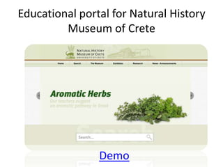 Educational portal for Natural History
         Museum of Crete




                Demo
 