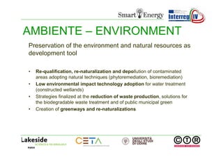 AMBIENTE – ENVIRONMENT
Preservation of the environment and natural resources as
development tool
•
•
•
•

Re-qualification...