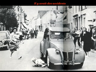 Il y avait des accidents
 
