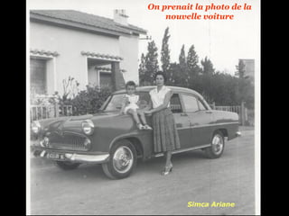 On prenait la photo de la
nouvelle voiture
Simca Ariane
 