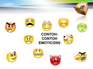 LOGO
Text
Text
CONTOH-
CONTOH
EMOTICONS
 