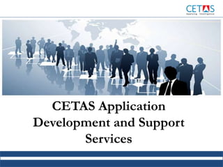 CETAS Application
Development and Support
Services
 