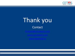 Thank you
Contact
Prakash@cetastech.com
www.cetastech.com
www.Navbuild.in
 