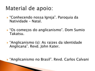 As bem-aventuranças: um estilo de vida. Material de apoio“Do uso da Bíblia na Igreja hoje” Revd. Josué Flores.“Anglicanismo e a Doutrina da Encarnação”. Wellington Pinheiro dos Santos.