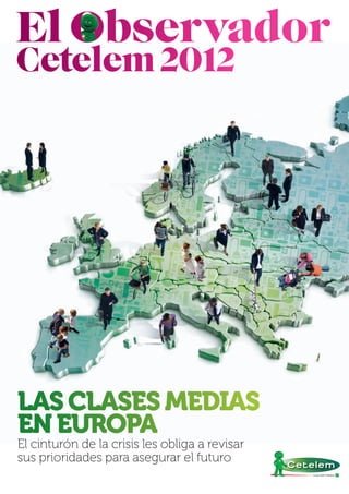 LAS CLASES MEDIAS
EN EUROPA
El cinturón de la crisis les obliga a revisar
sus prioridades para asegurar el futuro
 