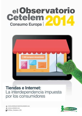 www.elobservatoriocetelem.es
www.cetelem.es
@Obs_Cetelem_ES
Tiendas e Internet:
La interdependencia impuesta
por los consumidores
 