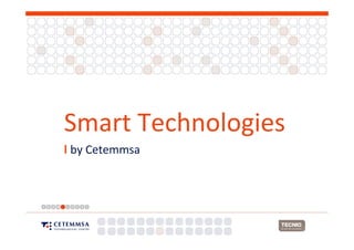 Smart Technologies
l by Cetemmsa
 