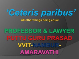 ‘Ceteris paribus’
All other things being equal
 